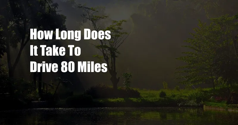 How Long Does It Take To Drive 80 Miles