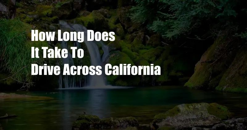 How Long Does It Take To Drive Across California