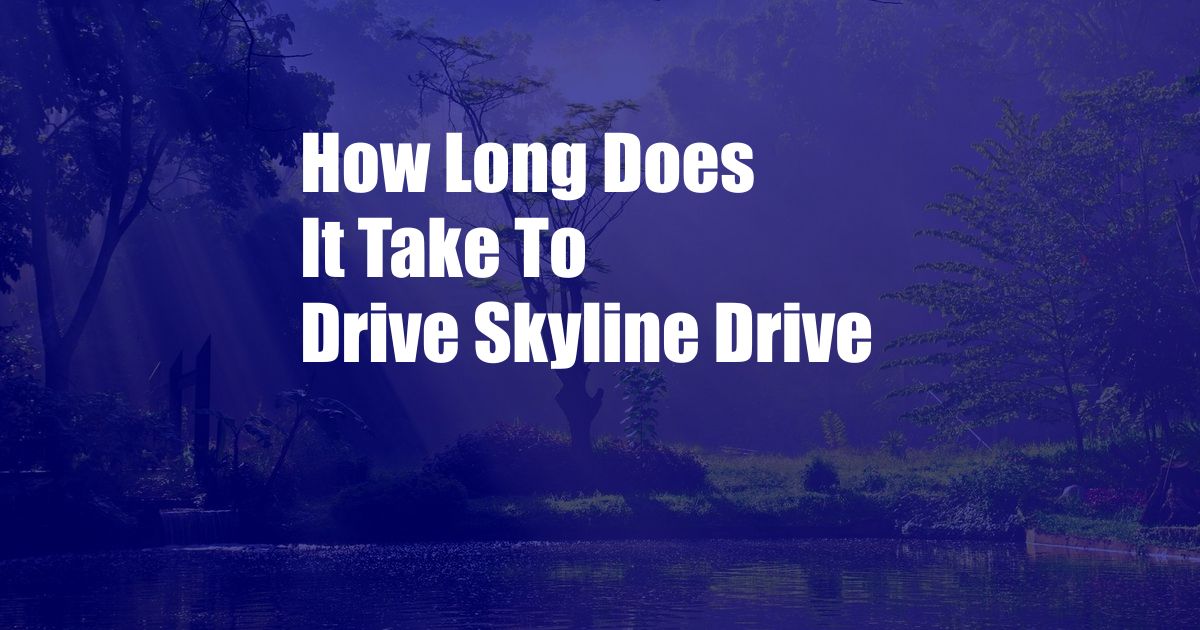 How Long Does It Take To Drive Skyline Drive