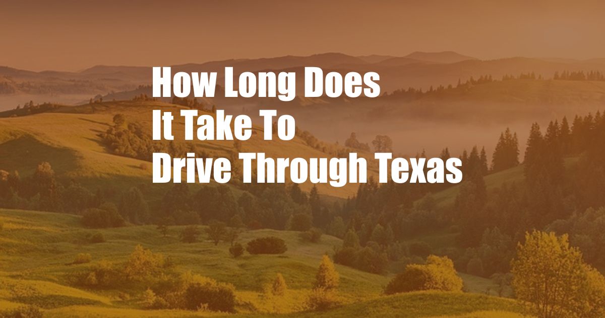 How Long Does It Take To Drive Through Texas