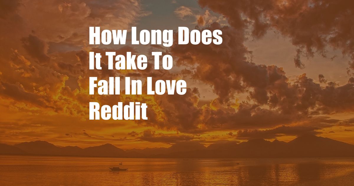 How Long Does It Take To Fall In Love Reddit