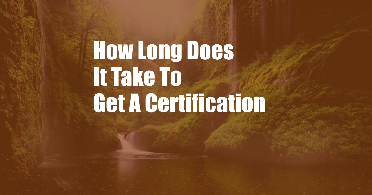 How Long Does It Take To Get A Certification