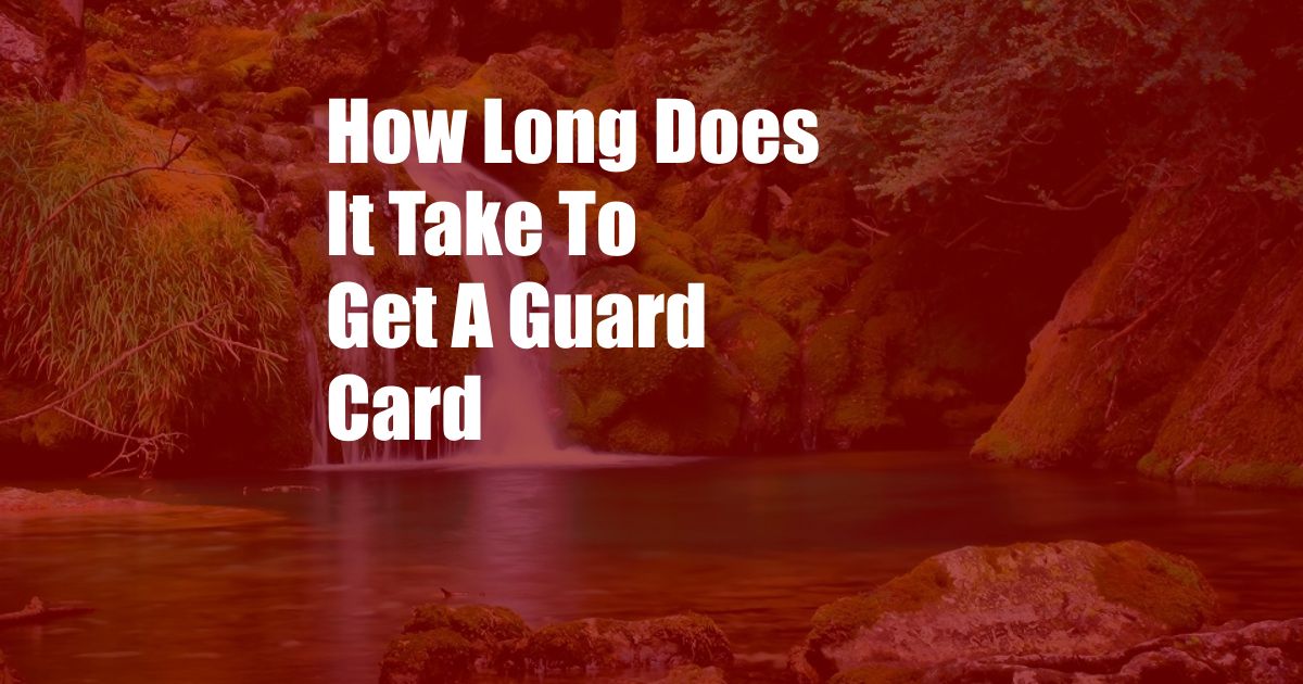 How Long Does It Take To Get A Guard Card