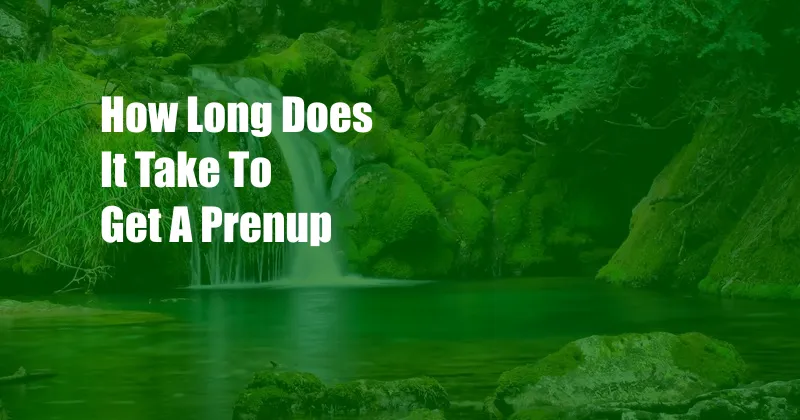 How Long Does It Take To Get A Prenup