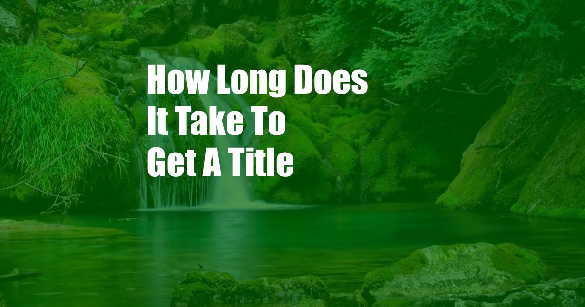 How Long Does It Take To Get A Title