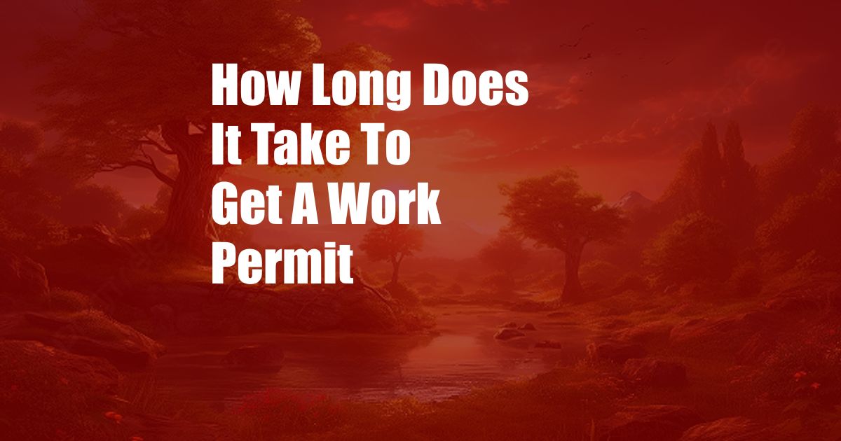 How Long Does It Take To Get A Work Permit