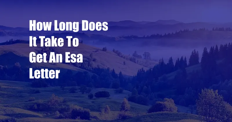 How Long Does It Take To Get An Esa Letter