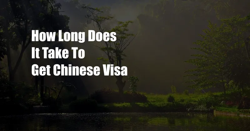 How Long Does It Take To Get Chinese Visa