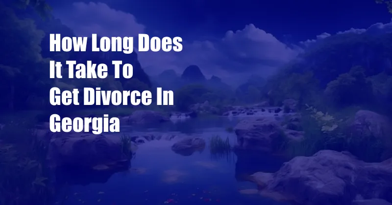 How Long Does It Take To Get Divorce In Georgia