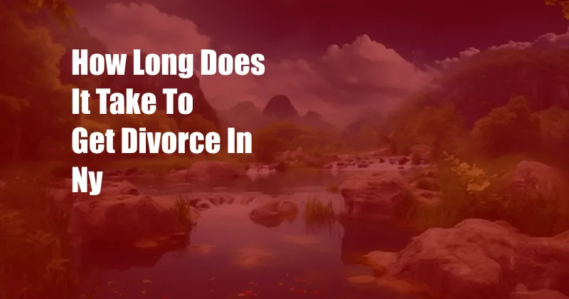 How Long Does It Take To Get Divorce In Ny