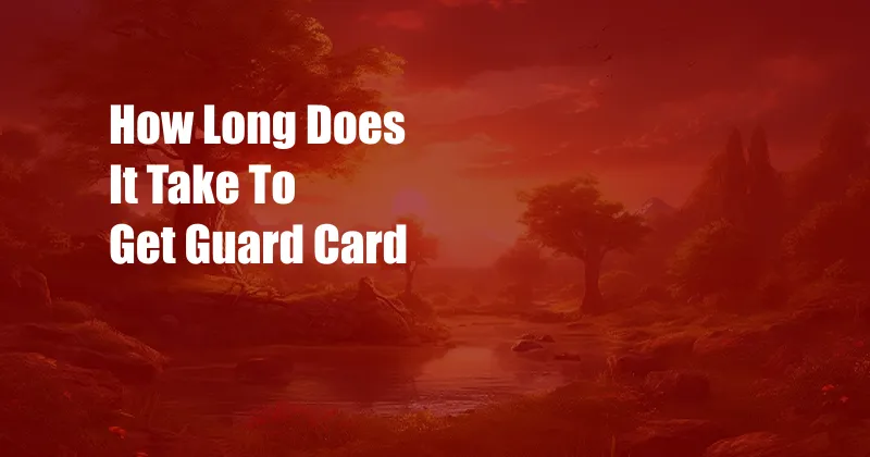 How Long Does It Take To Get Guard Card