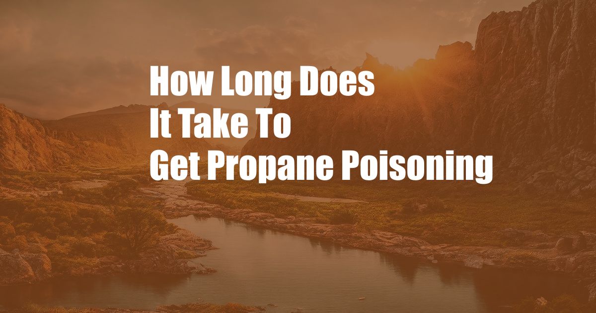 How Long Does It Take To Get Propane Poisoning