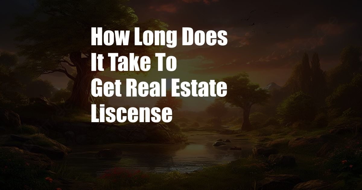 How Long Does It Take To Get Real Estate Liscense