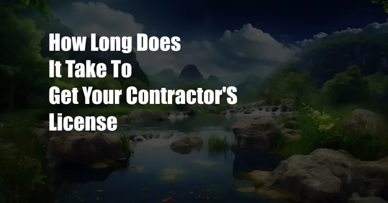 How Long Does It Take To Get Your Contractor'S License