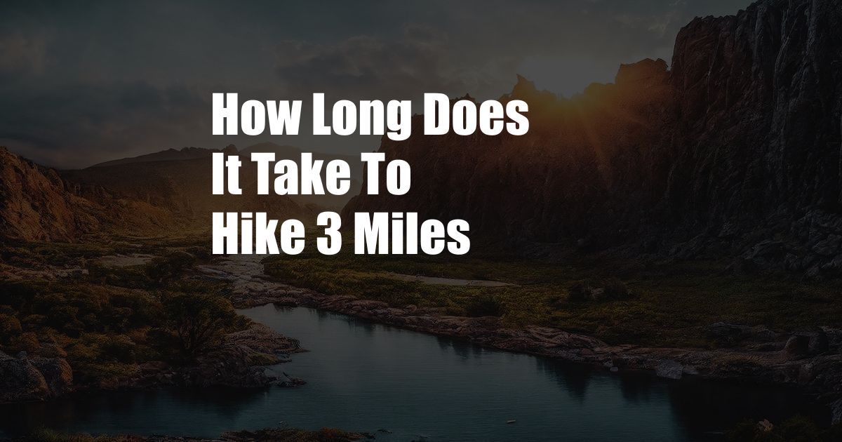 How Long Does It Take To Hike 3 Miles