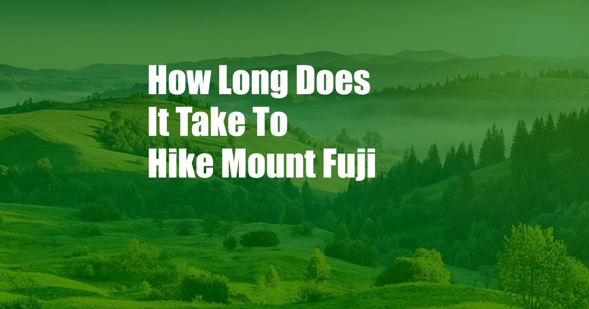 How Long Does It Take To Hike Mount Fuji