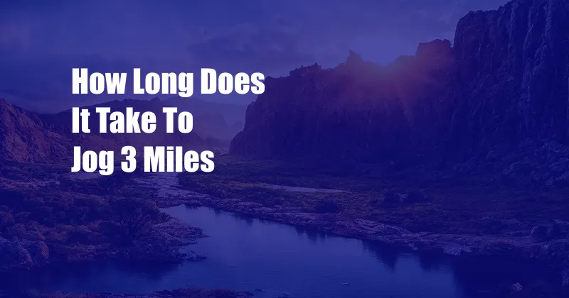 How Long Does It Take To Jog 3 Miles