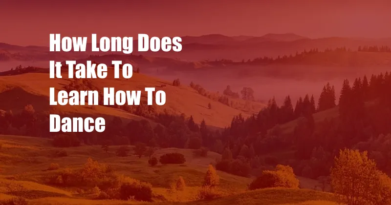 How Long Does It Take To Learn How To Dance