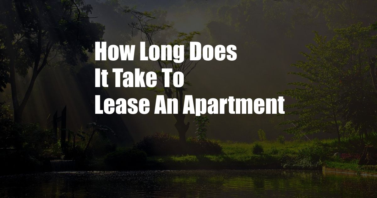 How Long Does It Take To Lease An Apartment