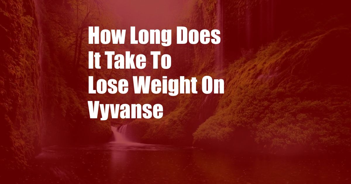 How Long Does It Take To Lose Weight On Vyvanse