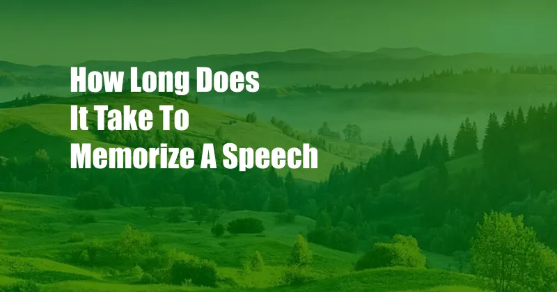 How Long Does It Take To Memorize A Speech