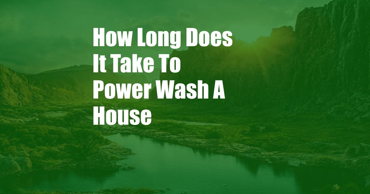How Long Does It Take To Power Wash A House