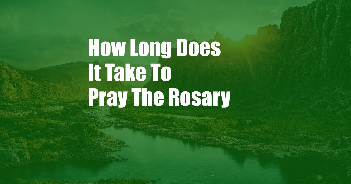 How Long Does It Take To Pray The Rosary