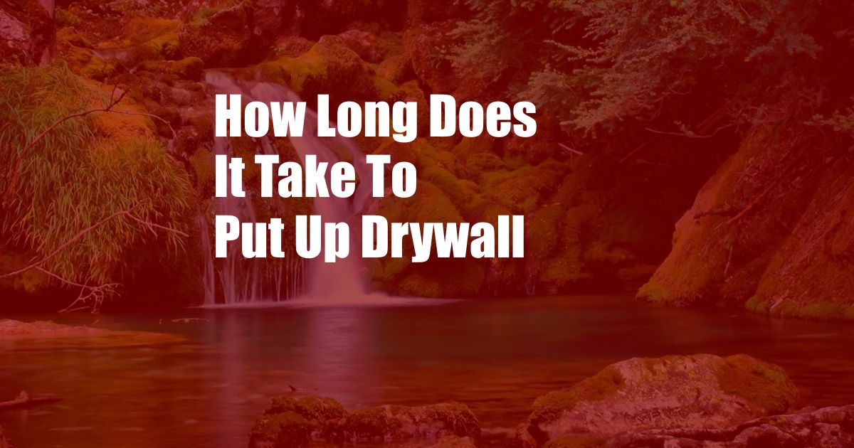 How Long Does It Take To Put Up Drywall