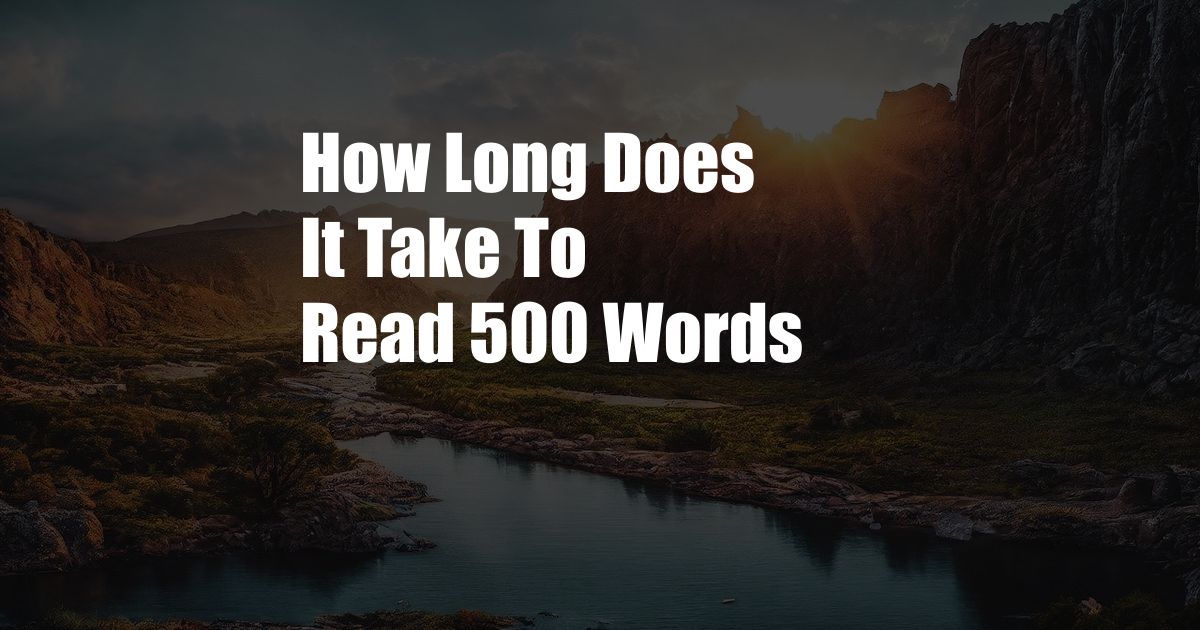 How Long Does It Take To Read 500 Words