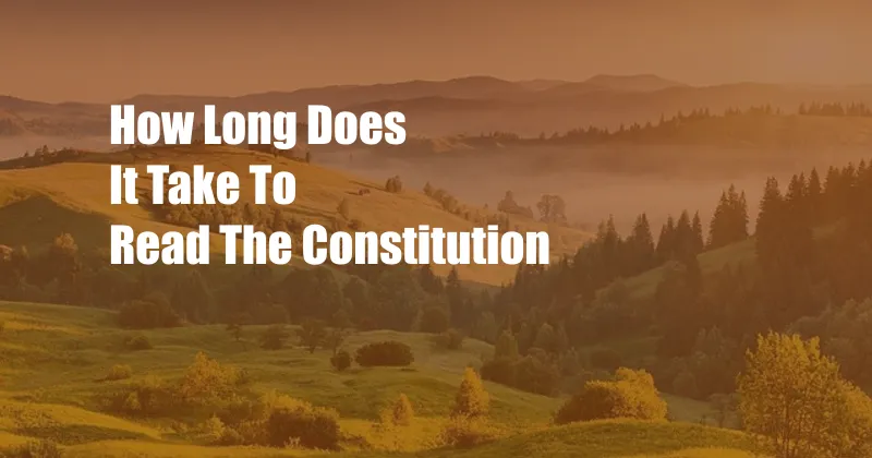 How Long Does It Take To Read The Constitution