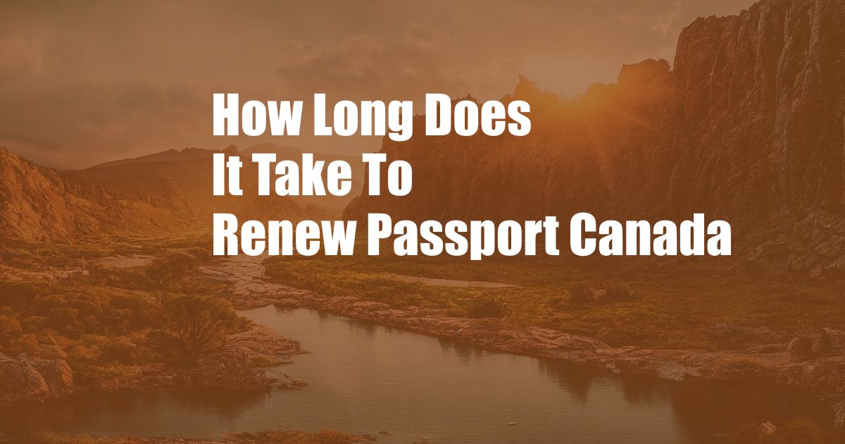 How Long Does It Take To Renew Passport Canada