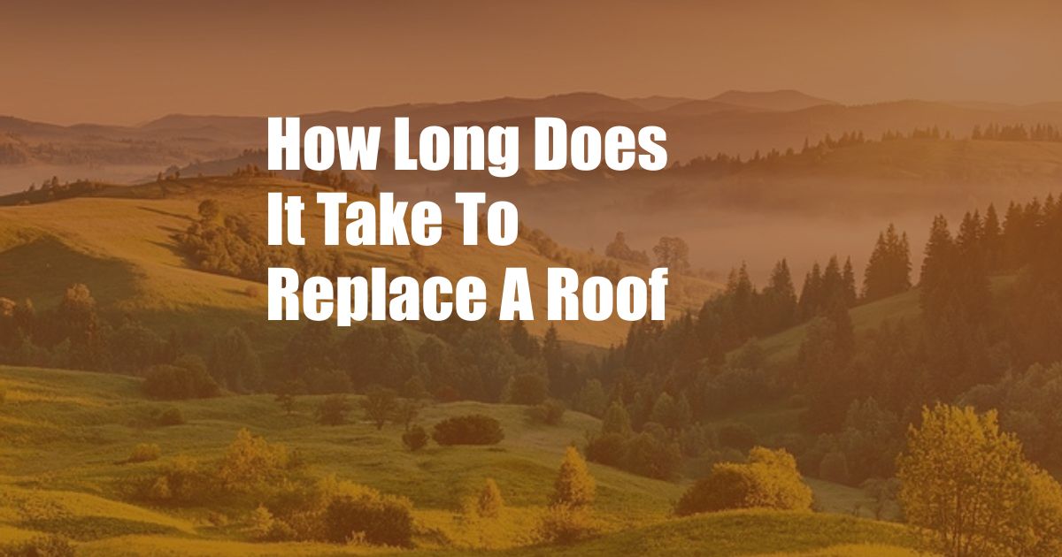 How Long Does It Take To Replace A Roof