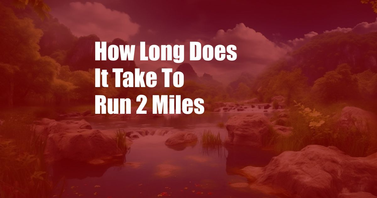 How Long Does It Take To Run 2 Miles