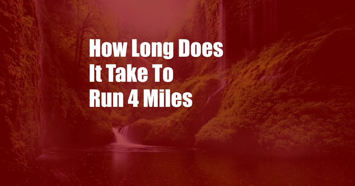 How Long Does It Take To Run 4 Miles