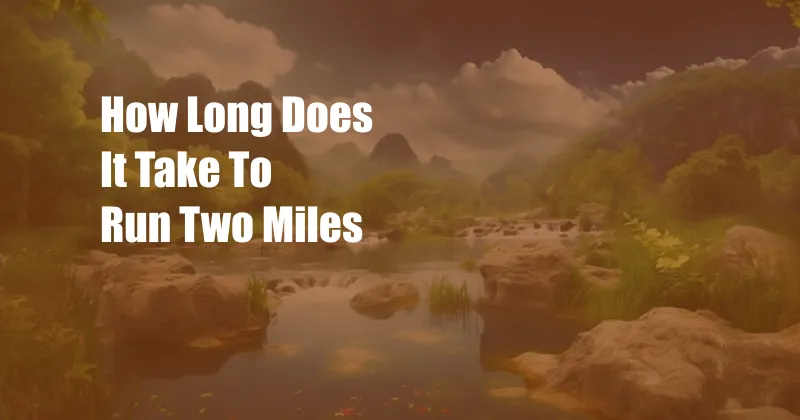 How Long Does It Take To Run Two Miles