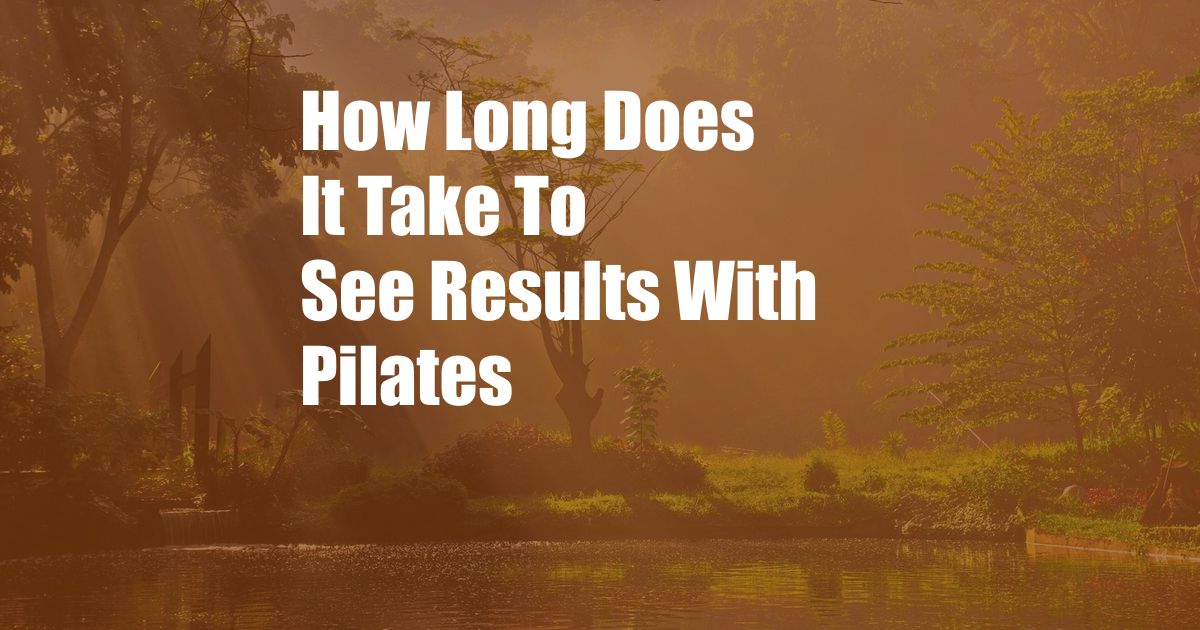 How Long Does It Take To See Results With Pilates