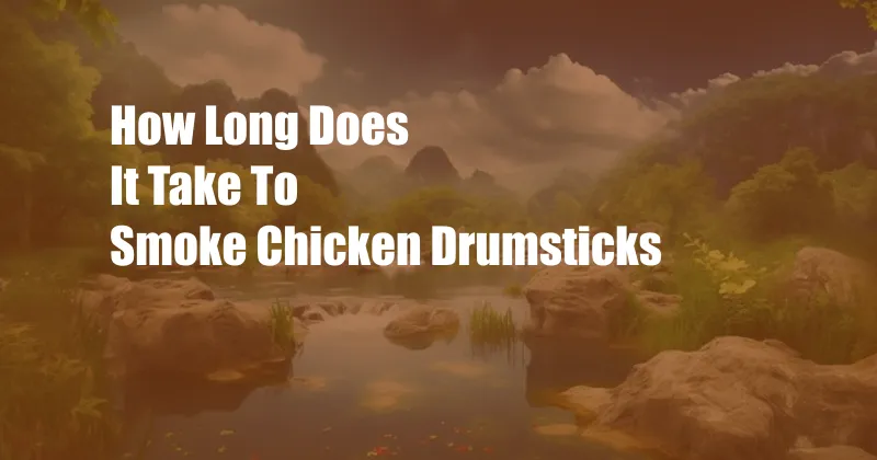 How Long Does It Take To Smoke Chicken Drumsticks