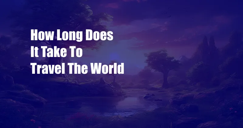 How Long Does It Take To Travel The World