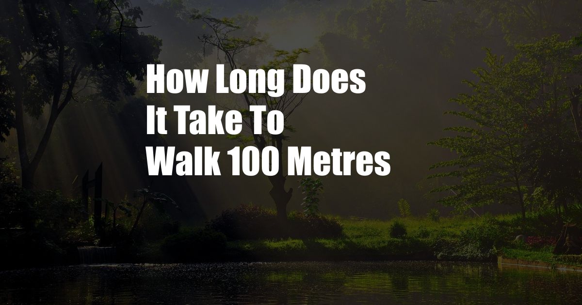 How Long Does It Take To Walk 100 Metres