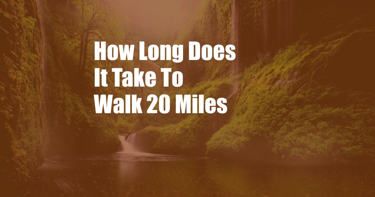 How Long Does It Take To Walk 20 Miles