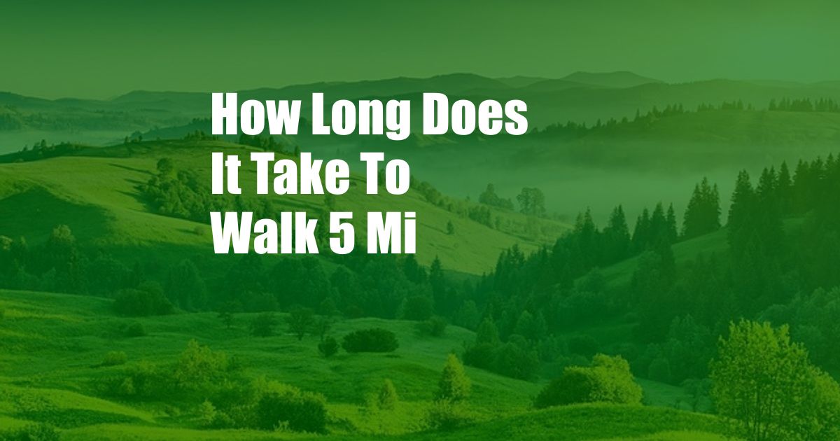 How Long Does It Take To Walk 5 Mi