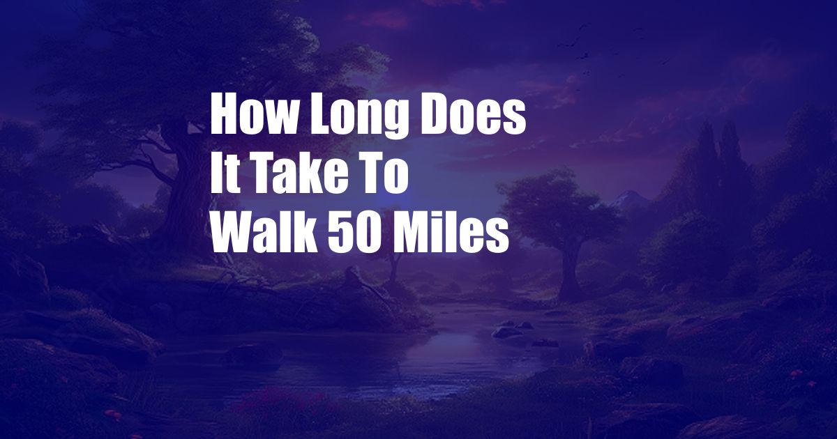 How Long Does It Take To Walk 50 Miles