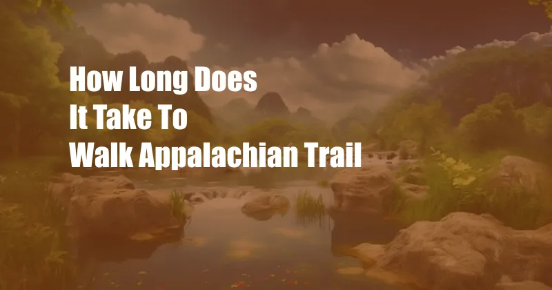 How Long Does It Take To Walk Appalachian Trail
