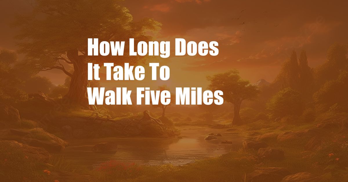 How Long Does It Take To Walk Five Miles