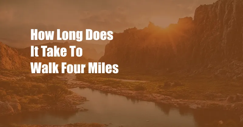 How Long Does It Take To Walk Four Miles