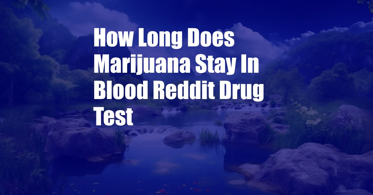 How Long Does Marijuana Stay In Blood Reddit Drug Test