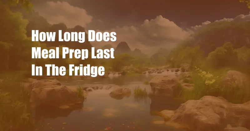 How Long Does Meal Prep Last In The Fridge