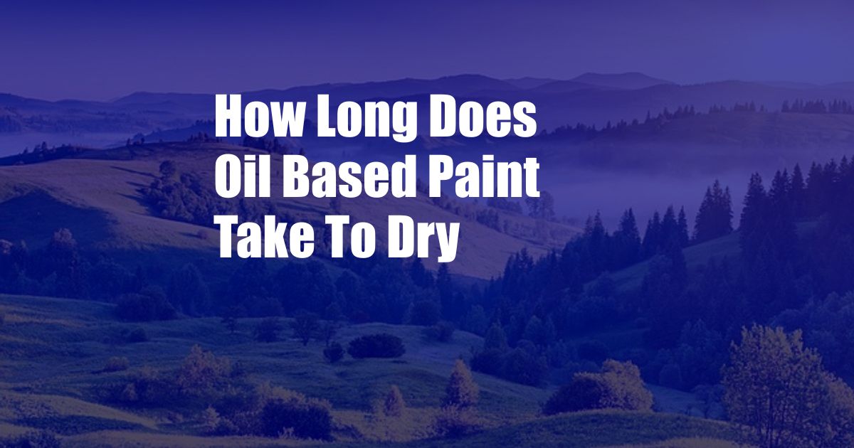 How Long Does Oil Based Paint Take To Dry