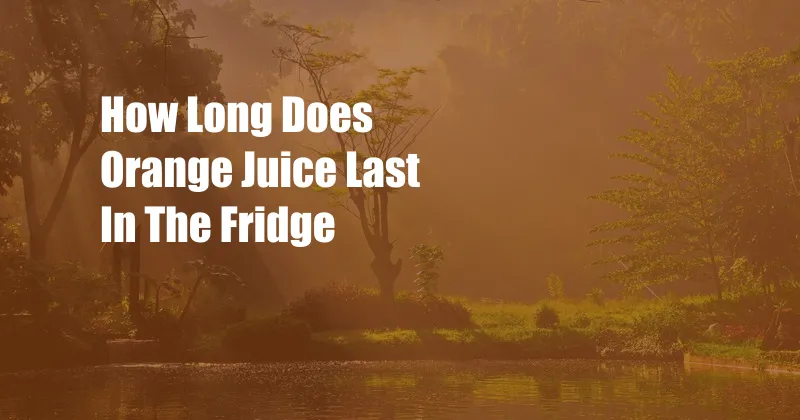 How Long Does Orange Juice Last In The Fridge