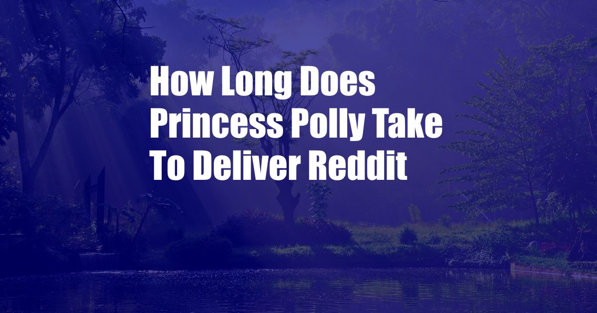 How Long Does Princess Polly Take To Deliver Reddit